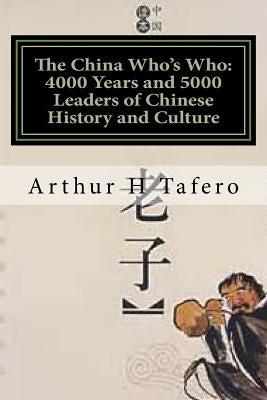 The China Who's Who: 4000 Years and 5000 Leaders of Chinese History and Culture by Tafero, Wang Lijun