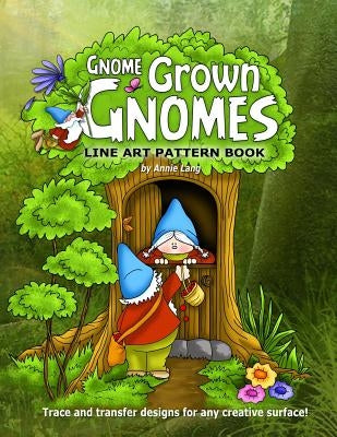 Gnome Grown Gnomes: Line Art Pattern Book by Lang, Annie
