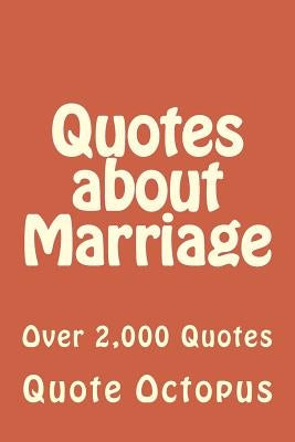 Quotes about Marriage: Over 2,000 Quotes by Octopus, Quote