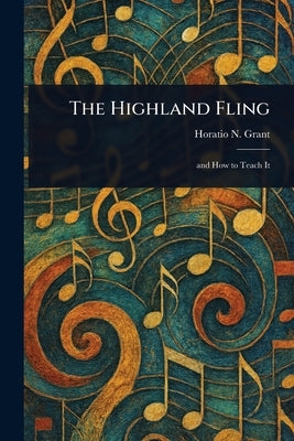 The Highland Fling by Grant, Horatio N.