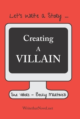 Creating a Villain: Let's Write a Story by Martinez, Becky