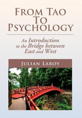 From Tao To Psychology: An Introduction to the Bridge between East and West by Laboy, Julian