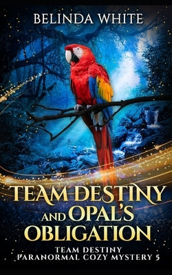 Team Destiny and Opal's Obligation by White, Belinda