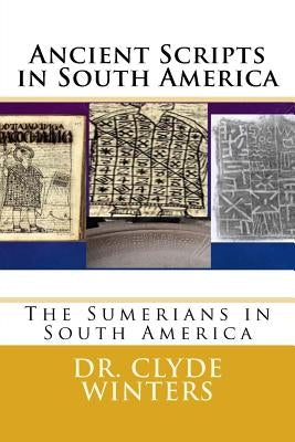Ancient Scripts in South America: The Sumerians in South America by Winters, Clyde