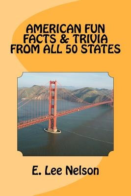 American Fun Facts & Trivia from all 50 States by Nelson, E. Lee