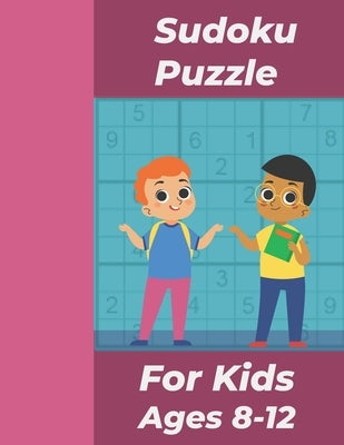 Sudoku Puzzle For Kids Ages 8-12: Super Easy-Medium-Hard Sudoku for kids With Solutions by Griffin, Marjorie
