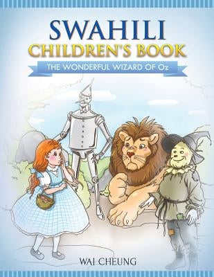 Swahili Children's Book: The Wonderful Wizard Of Oz by Cheung, Wai