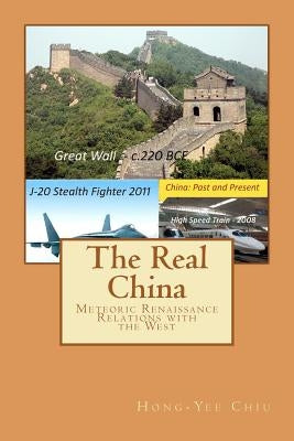 The Real China: Meteoric Renaissance - Relations with the West by Chiu, Hong-Yee