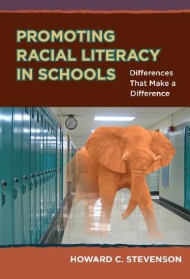 Promoting Racial Literacy in Schools: Differences That Make a Difference by Stevenson, Howard C.