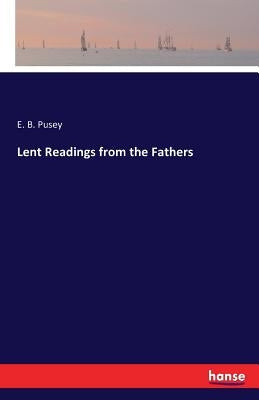 Lent Readings from the Fathers by Pusey, E. B.