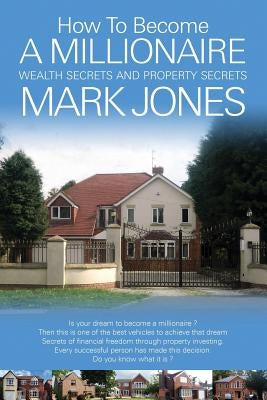 How to become a millionaire (Paperback) by Mark Jones: how to retire in 6 to 8 years and have an infnite return on your money by Jones, Mark