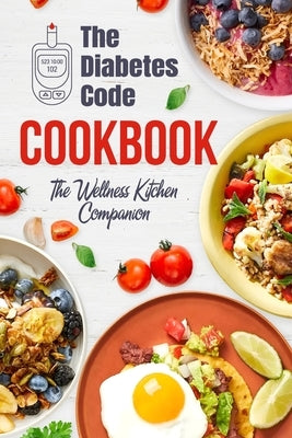 The Diabetes Code Cookbook: The Wellness Kitchen Companion: Diabetic Recipes by Norton, Eloise