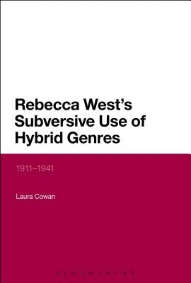 Rebecca West's Subversive Use of Hybrid Genres by Cowan, Laura