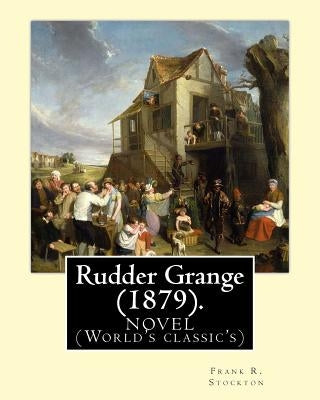 Rudder Grange (1879). By: Frank R. Stockton: NOVEL (World's classic's) by Stockton, Frank R.