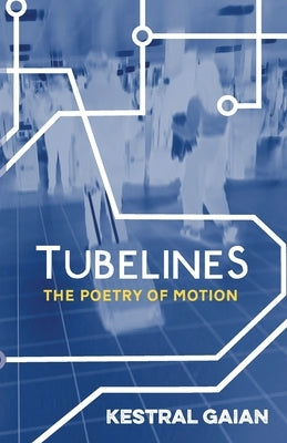 Tubelines: The Poetry of Motion by Gaian, Kestral