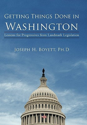 Getting Things Done in Washington: Lessons for Progressives from Landmark Legislation by Boyett, Joseph H.