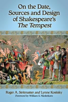 On the Date, Sources and Design of Shakespeare's The Tempest by Stritmatter, Roger A.