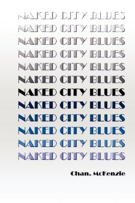 Naked City Blues by McKenzie, Chan