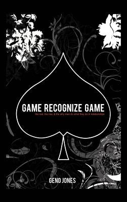 Game Recognize Game: A Man's Perspective on the Game of Love by Jones, Geno