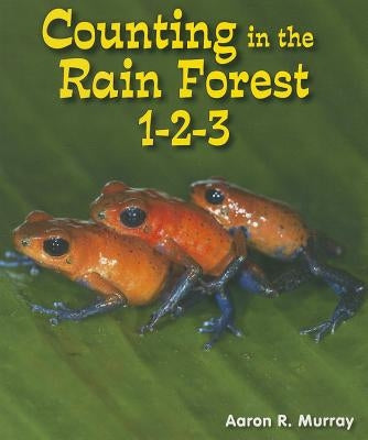 Counting in the Rain Forest 1-2-3 by Murray, Aaron R.
