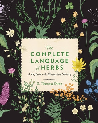 The Complete Language of Herbs: A Definitive and Illustrated History by Dietz, S. Theresa