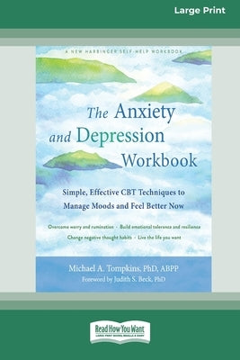 The Anxiety and Depression Workbook: Simple, Effective CBT Techniques to Manage Moods and Feel Better Now [16pt Large Print Edition] by Tompkins, Michael A.