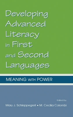 Developing Advanced Literacy in First and Second Languages: Meaning with Power by Schleppegrell, Mary J.