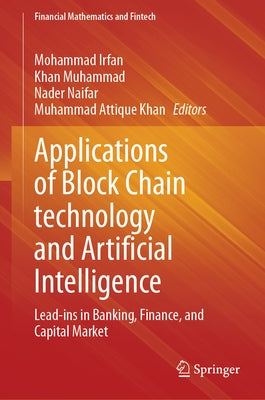 Applications of Block Chain Technology and Artificial Intelligence: Lead-Ins in Banking, Finance, and Capital Market by Irfan, Mohammad