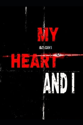 My Heart And I: Vol 2 by Cain, Isiah D.