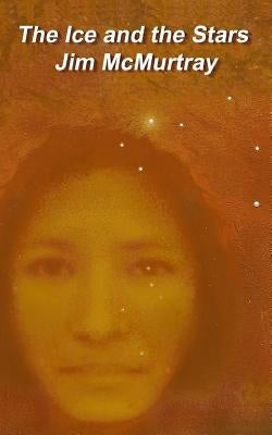 The Ice and the Stars by McMurtray, Jim