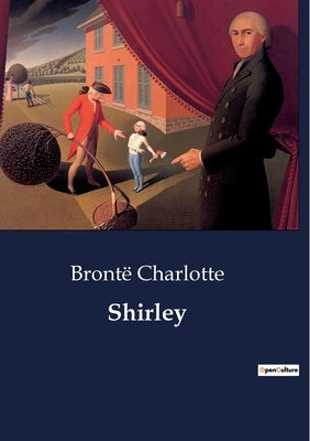 Shirley: Exploring Industrial and Social Change in 19th Century England by Charlotte, Brontë
