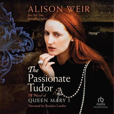 The Passionate Tudor: A Novel of Queen Mary I by Weir, Alison