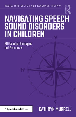 Navigating Speech Sound Disorders in Children: 50 Essential Strategies and Resources by Murrell, Kathryn