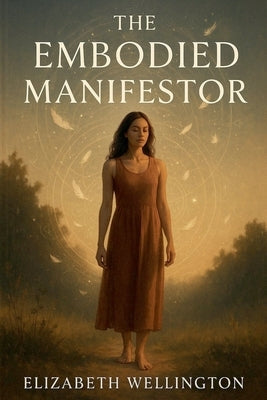 The Embodied Manifestor by Wellington, Elizabeth