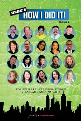 Here's How I Did It! Vol 2: World's Top Experts Share Their Stories, Strategies and Insights. by Anand, Raam