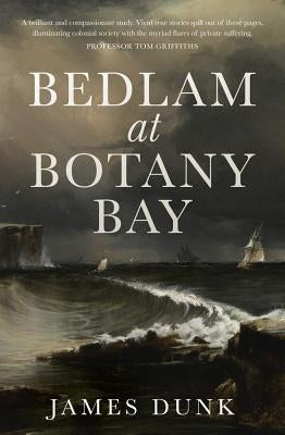 Bedlam at Botany Bay by Dunk, James