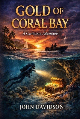 Gold of Coral Bay: A Caribbean Adventure by Davidson, John Joseph