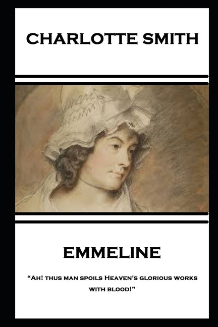 Charlotte Smith - Emmeline: "Ah! thus man spoils Heaven's glorious works with blood!" by Smith, Charlotte