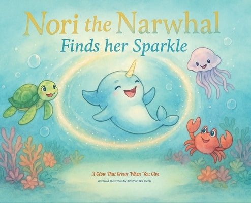 Nori the Narwhal, Finds her Sparkle by Jacob, Kasthuri Bai