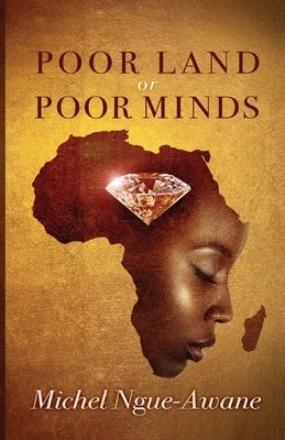 Poor Land or Poor Minds: Africa Respond! by Ngue-Awane, Michel