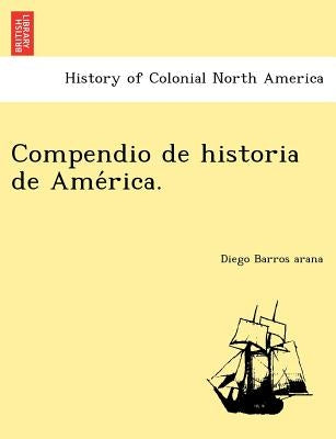 Compendio de historia de América. by Barros Arana, Diego