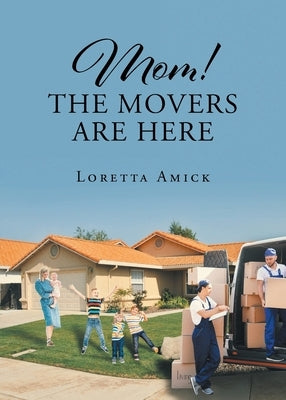 Mom! The Movers are Here by Amick, Loretta