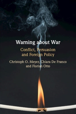 Warning about War: Conflict, Persuasion and Foreign Policy by Meyer, Christoph O.