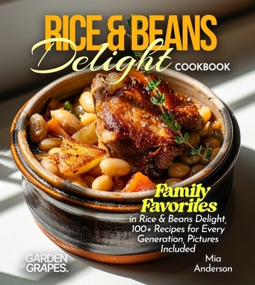 Rice & Beans Delight Cookbook: Taste the World: Experience Rice & Beans Delight from Every Corner, 100+ Recipes with Pictures Included by Taylor, Noah