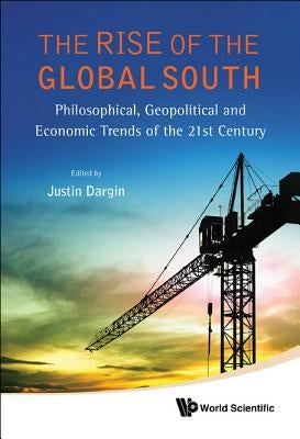 Rise of the Global South, The: Philosophical, Geopolitical and Economic Trends of the 21st Century by Dargin, Justin