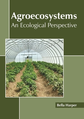 Agroecosystems: An Ecological Perspective by Harper, Bella