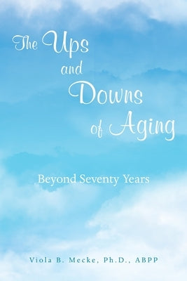 The Ups and Downs of Aging Beyond Seventy Years by Mecke Abpp, Viola B.