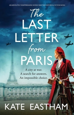 The Last Letter from Paris: An absolutely heartbreaking World War Two historical fiction novel by Eastham, Kate