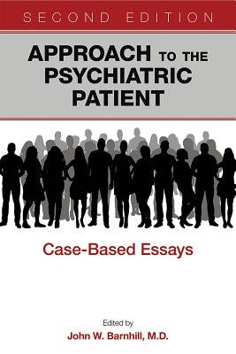 Approach to the Psychiatric Patient: Case-Based Essays by Barnhill, John W.