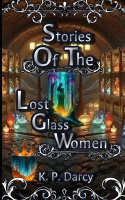 Stories of the Lost Glass Women by Darcy, K. P.